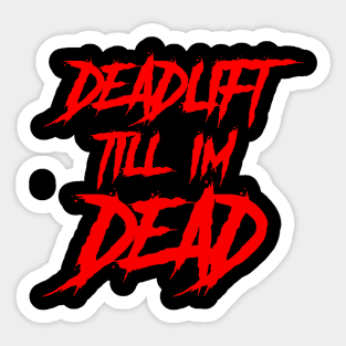 Deadlift Till I'm Dead Sticker